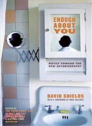 Enough About You ─ Notes Toward the New Autobiography
