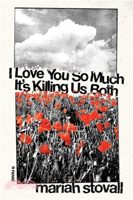 I Love You So Much It's Killing Us Both：A Novel