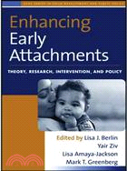 Enhancing Early Attachments: Theory, Research, Intervention, and Policy