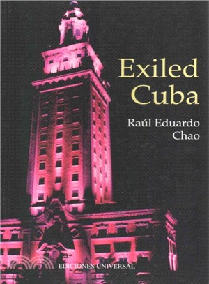 Exiled Cuba ― A Chronicle of the Years of Exile from 1959 to the Present