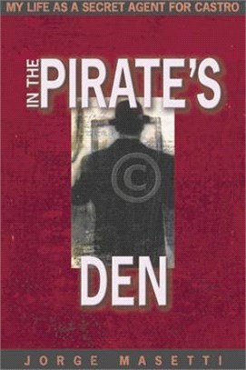 IN THE PIRATE'S DEN ― MY LIFE AS A SECRET AGENT FOR CASTRO