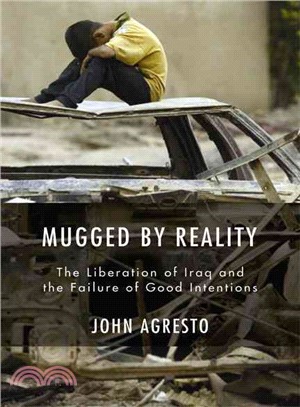 Mugged by Reality: The Liberation of Iraq and the Failure of Good Intentions