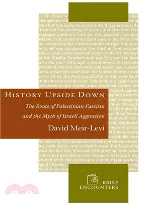 History Upside Down: The Roots of Palestinian Fascism and the Myth of Israeli Aggression