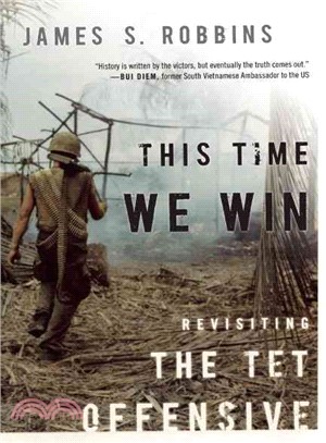 This Time We Win: Revisiting the Tet Offensive