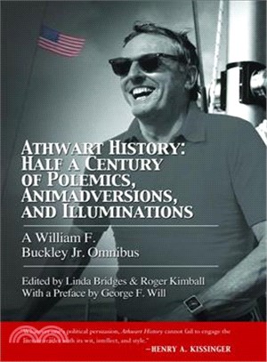 Athwart History ─ Half a Century of Polemics, Animadversions, and Illuminations: A William F. Buckley Jr. Omnibus