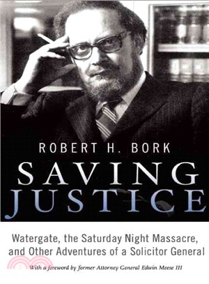 Saving Justice―Watergate, the Saturday Night Massacre, and Other Adventures of a Solicitor General