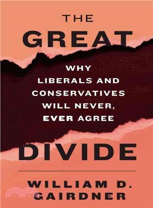 The Great Divide ― Why Liberals and Conservatives Will Never, Ever Agree
