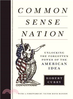 Common Sense Nation ― Unlocking the Forgotten Power of the American Idea