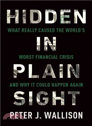 Hidden in Plain Sight ― What Really Caused the World's Worst Financial Crisis and Why It Could Happen Again