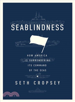 Seablindness ― How Political Neglect Is Choking American Seapower and What to Do About It