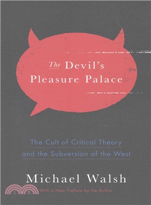 The Devil's Pleasure Palace ─ The Cult of Critical Theory and the Subversion of the West