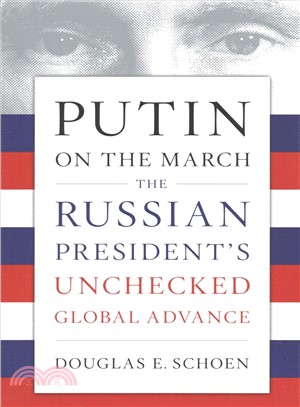 Putin on the March ― The Russian President's Unchecked Global Advance