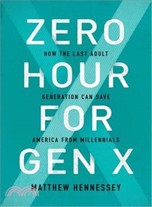 Zero Hour for Gen X ― How the Last Adult Generation Can Save America from Millennials