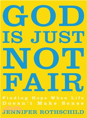 God Is Just Not Fair ― Finding Real Hope When Life Doesn't Make Sense