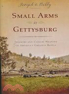 Small Arms at Gettysburg ─ Infantry and Cavalry Weapons in America's Greatest Battle