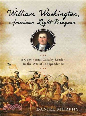 William Washington, American Light Dragoon ― A Continental Cavalry Leader in the War of Independence