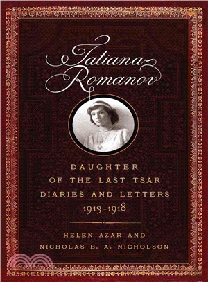 Tatiana Romanov, Daughter of the Last Tsar ─ Diaries and Letters, 1913-1918