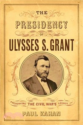 The Presidency of Ulysses S. Grant ― Preserving the Civil War's Legacy