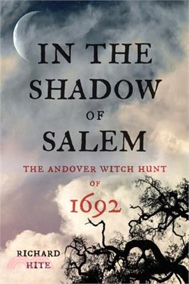 In the Shadow of Salem ― The Andover Witch Hunt of 1692