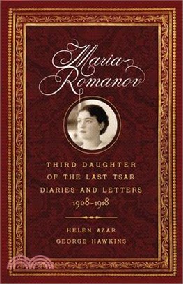 Maria Romanov ― Third Daughter of the Last Tsar, Diaries and Letters, 1908?918