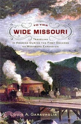 To the Wide Missouri ― Traveling in America During the First Decades of Westward Expansion