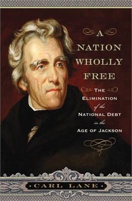 A Nation Wholly Free ― The Elimination of the National Debt in the Age of Jackson