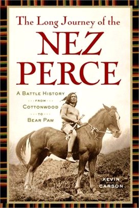 The Long Journey of the Nez Perce: A Battle History from Cottonwood to Bear Paw