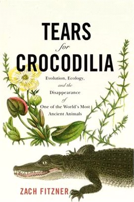 Tears for Crocodilia: Evolution, Ecology, and the Disappearance of One of the World's Most Ancient Animals