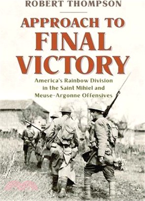 Approach to Final Victory: America's Rainbow Division in the Saint Mihiel and Meuse-Argonne Offensives