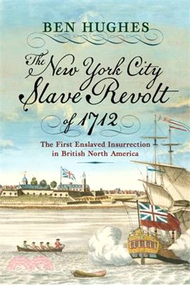 The New York Slave Revolt of 1712: The First Slave Insurrection in British North America