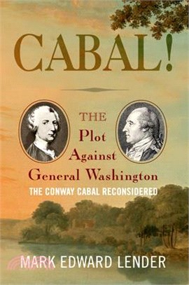 Cabal!: The Plot Against General Washington, the Conway Cabal Reconsidered