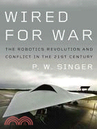 Wired for War ─ The Robotics Revolution and Conflict in the Twentyfirst Century