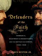 Defenders of the Faith: Charles V. Suleyman the Magnificent, and the Battle for Europe, 1520 - 1536