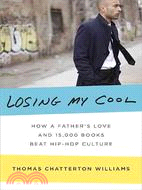 Losing My Cool: How a Father's Love and 15,000 Books Beat Hip-Hop Culture