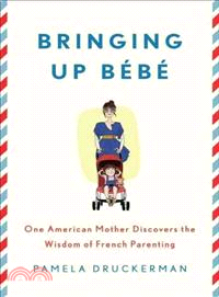 Bringing Up Bebe ─ One American Mother Discovers the Wisdom of French Parenting