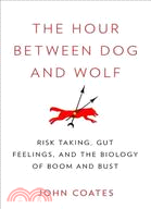 The Hour Between Dog and Wolf―Risk Taking, Gut Feelings and the Biology of Boom and Bust