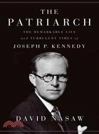 The Patriarch ─ The Remarkable Life and Turbulent Times of Joseph P. Kennedy