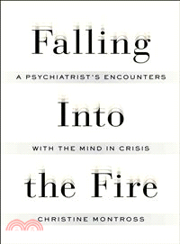 Falling into the Fire ― A Psychiatrist's Encounters With the Mind in Crisis