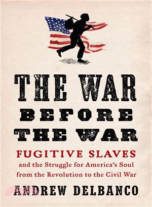 The War Before the War ― Fugitive Slaves and the Struggle for America's Soul from the Revolution to the Civil War