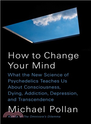 How to Change Your Mind ― What the New Science of Psychedelics Teaches Us About Consciousness, Dying, Addiction, Depression, and Transcendence