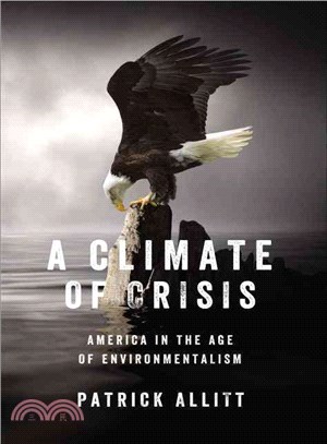 A Climate of Crisis ― America in the Age of Environmentalism