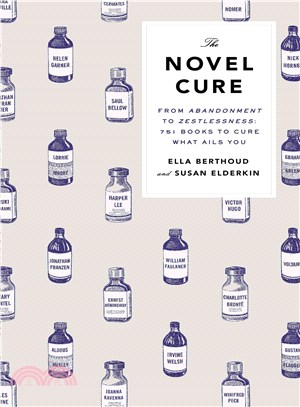 The Novel Cure ― From Abandonment to Zestlessness: 751 Books to Cure What Ails You