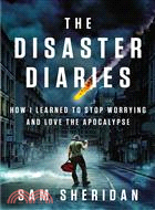 The Disaster Diaries—How I Learned to Stop Worrying and Love the Apocalypse