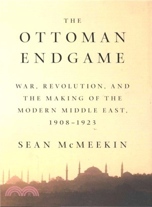 The Ottoman Endgame ― War, Revolution, and the Making of the Modern Middle East, 1908-1923