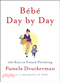 Bebe Day by Day ─ 100 Keys to French Parenting