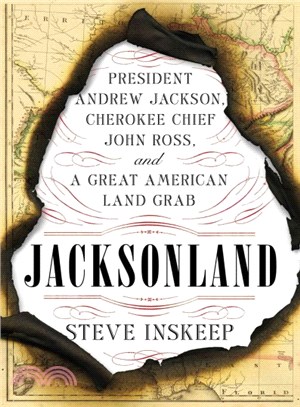 Jacksonland ─ President Andrew Jackson, Cherokee Chief John Ross, and a Great American Land Grab