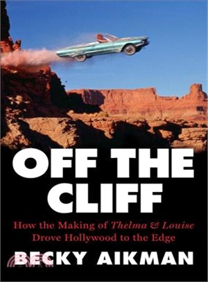 Off the Cliff ─ How the Making of Thelma & Louise Drove Hollywood to the Edge