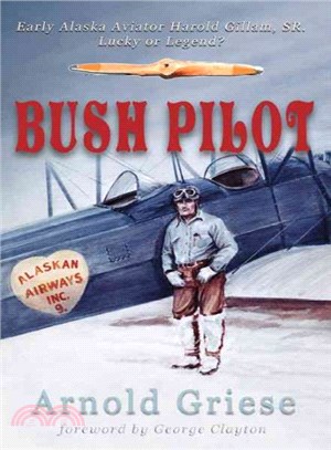 Bush Pilot ― Early Alaska Aviator Harold Gilliam, Sr. Lucky or Legend?