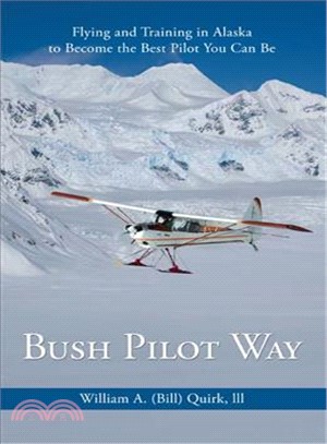Bush Pilot Way ― Flying and Training in Alaska to Become the Best Pilot You Can Be