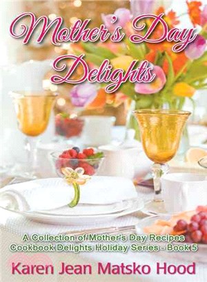 Mother's Day Delights Cookbook ― A Collection of Mother's Day Recipes